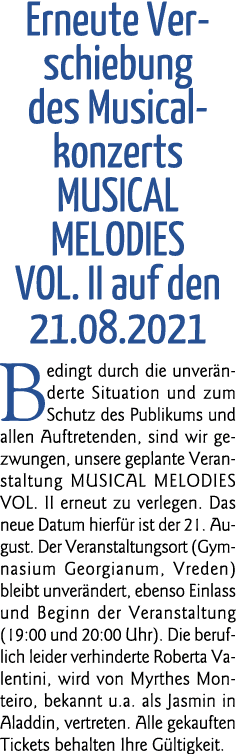 Erneute Verschiebung des Musical konzerts MUSICAL MELODIES VOL  II auf den 21 08 2021 Bedingt durch die unveränderte   