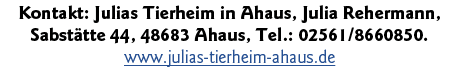 Kontakt: Julias Tierheim in Ahaus, Julia Rehermann, Sabstätte 44, 48683 Ahaus, Tel : 02561 8660850  www julias-tierhe   
