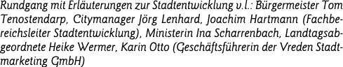 Rundgang mit Erläuterungen zur Stadtentwicklung v l : Bürgermeister Tom Tenostendarp, Citymanager Jörg Lenhard, Joach   