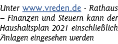 Unter www vreden de - Rathaus   Finanzen und Steuern kann der Haushaltsplan 2021 einschließlich Anlagen eingesehen we   