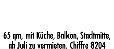 3-Zi -Whg  65 qm, mit Küche, Balkon, Stadt mitte, ab Juli zu vermieten  Chiffre 8204