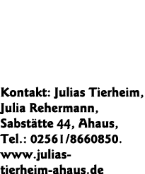 Kontakt: Julias Tierheim, Julia Rehermann, Sabstätte 44, Ahaus, Tel : 02561 8660850  www julias- tierheim-ahaus de