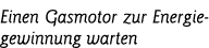 Einen Gasmotor zur Energiegewinnung warten