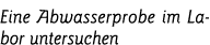Eine Abwasserprobe im Labor untersuchen