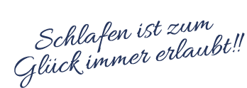 Schlafen ist zum Glück immer erlaubt  