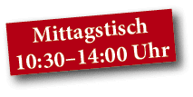 Mittagstisch 10:30 14:00 Uhr