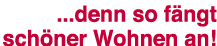    denn so fängt schöner Wohnen an  