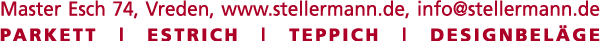 Master Esch 74, Vreden, www stellermann de, info stellermann de Parkett   Estrich   Teppich   Designbeläge
