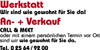 Werkstatt Wir sind wie gewohnt für Sie da  An- + Verkauf call & meet oder mit einem persönlichen Termin vor Ort sind    