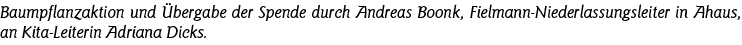 Baumpflanzaktion und Übergabe der Spende durch Andreas Boonk, Fielmann-Niederlassungsleiter in Ahaus, an Kita-Leiteri   