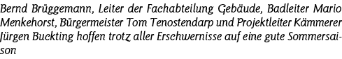 Bernd Brüggemann, Leiter der Fachabteilung Gebäude, Badleiter Mario Menkehorst, Bürgermeister Tom Tenostendarp und Pr   