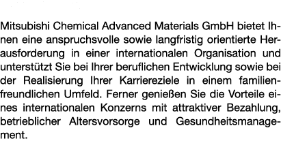 Unser Angebot: Mitsubishi Chemical Advanced Materials GmbH bietet Ihnen eine anspruchsvolle sowie langfristig orienti   