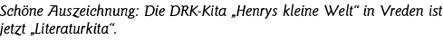 Schöne Auszeichnung: Die DRK-Kita  Henrys kleine Welt  in Vreden ist jetzt  Literaturkita  