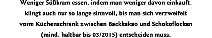 Weniger Süßkram essen, indem man weniger davon einkauft, klingt auch nur so lange sinnvoll, bis man sich verzweifelt    