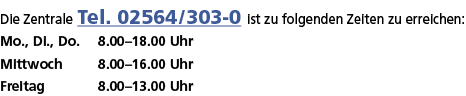 Die Zentrale Tel  02564 303-0 ist zu folgenden Zeiten zu erreichen: Mo , Di , Do  8 00 18 00 Uhr Mittwoch 8 00 16 00    