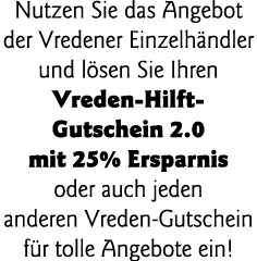 Nutzen Sie das Angebot der Vredener Einzelhändler und lösen Sie Ihren Vreden-Hilft- Gutschein 2 0 mit 25% Ersparnis o   