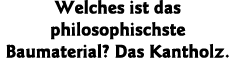 Welches ist das philosophischste Baumaterial  Das Kantholz 
