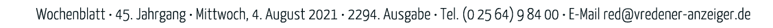 Wochenblatt   45  Jahrgang   Mittwoch, 4  August 2021   2294  Ausgabe   Tel  (02564)98400   E-Mail red vredener-anzei   