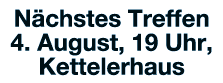 Nächstes Treffen 4  August, 19 Uhr, Kettelerhaus