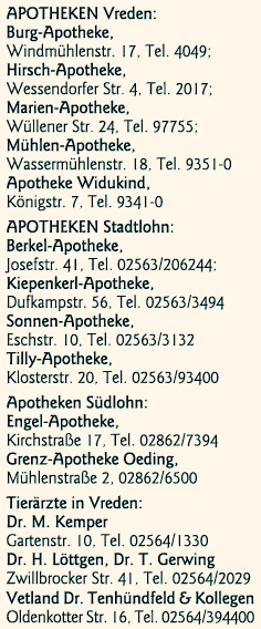 APOTHEKEN Vreden: Burg-Apotheke, Windmühlenstr  17, Tel  4049; Hirsch-Apotheke, Wessendorfer Str  4, Tel  2017; Marie   