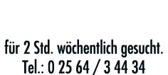 Gartenhilfe für 2 Std  wöchentlich gesucht  Tel : 02564   34434