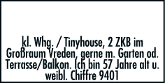 suche    kl  Whg    Tinyhouse, 2 ZKB im Großraum Vreden, gerne m  Garten od  Terrasse Balkon  Ich bin 57 Jahre alt u    
