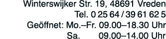 Winterswijker Str  19, 48691 Vreden Tel  02564 3961625 Geöffnet: Mo  Fr  09 00 18 30 Uhr Sa  09 00 14 00 Uhr