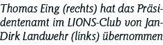 Thomas Eing (rechts) hat das Präsidentenamt im LIONS-Club von Jan-Dirk Landwehr (links) übernommen
