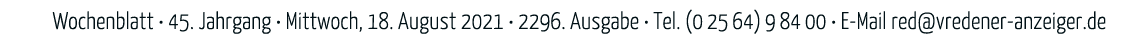 Wochenblatt   45  Jahrgang   Mittwoch, 18  August 2021   2296  Ausgabe   Tel  (02564)98400   E-Mail red vredener-anze   
