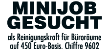 minijob gesucht als Reinigungskraft für Büroräume auf 450 Euro-Basis  Chiffre 9602