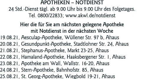  Apotheken   Notdienst 24 Std -Dienst tägl  ab 9 00 Uhr bis 9 00 Uhr des Folgetages  Tel  0800 22833; www akwl de not   