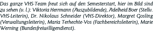 Das ganze VHS-Team freut sich auf den Semesterstart, hier im Bild sind zu sehen (v  l ): Viktoria Herrmann (Auszubild   