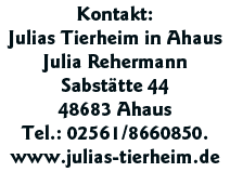 Kontakt: Julias Tierheim in Ahaus Julia Rehermann Sabstätte 44 48683 Ahaus Tel : 02561 8660850  www julias-tierheim de