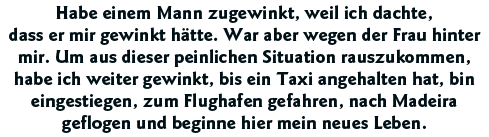Habe einem Mann zugewinkt, weil ich dachte, dass er mir gewinkt hätte  War aber wegen der Frau hinter mir  Um aus die   