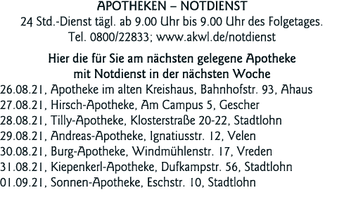  Apotheken   Notdienst 24 Std -Dienst tägl  ab 9 00 Uhr bis 9 00 Uhr des Folgetages  Tel  0800 22833; www akwl de not   