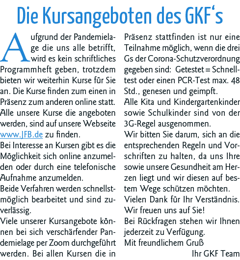 Die Kursangeboten des GKF s Aufgrund der Pandemielage die uns alle betrifft, wird es kein schriftliches Programmheft    