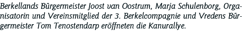 Berkellands Bürgermeister Joost van Oostrum, Marja Schulenborg, Organisatorin und Vereinsmitglied der 3  Berkelcompag   