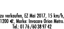 Senioren E-Mobil zu verkaufen, EZ Mai 2017, 15 km h, 1200 E, Marke: Invacare Orion Metro  Tel : 0176 60389742