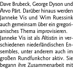 Dave Brubeck, George Dyson und Arvo Pärt  Darüber hinaus werden Janneke Vis und Wim Ruessink auch gemeinsam über ein    