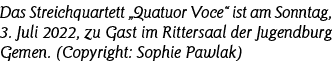 Das Streichquartett  Quatuor Voce  ist am Sonntag, 3  Juli 2022, zu Gast im Rittersaal der Jugendburg Gemen  (Copyrig   