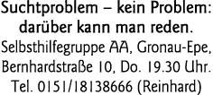  Suchtproblem   kein Problem: darüber kann man reden  Selbsthilfegruppe AA, Gronau-Epe, Bernhardstraße 10, Do  19 30    