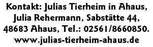 Kontakt: Julias Tierheim in Ahaus, Julia Rehermann, Sabstätte 44, 48683 Ahaus, Tel : 02561 8660850  www julias-tierhe   